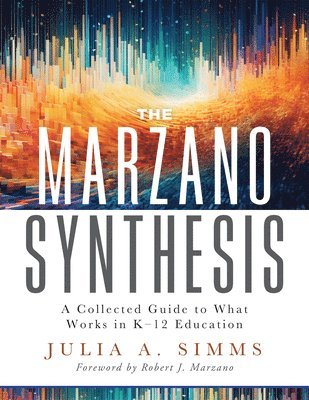 bokomslag The Marzano Synthesis: A Collected Guide to What Works in K-12 Education (a Structured Exploration of Education Research to Inform Your Teaching Pract