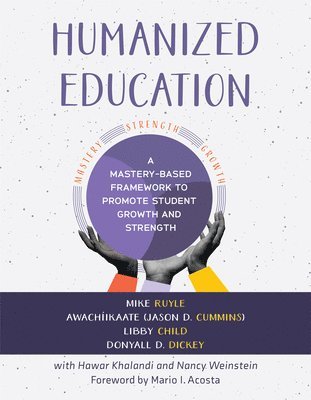 Humanized Education: A Mastery-Based Framework to Promote Student Growth and Strength (a Framework for Growing Healthier, Whole Students) 1