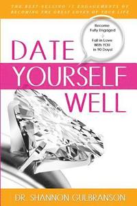 bokomslag Date Yourself Well: The Ultimate Engagement Plan: The Best-Selling 12 Engagements of Becoming the Great Lover of Your Life