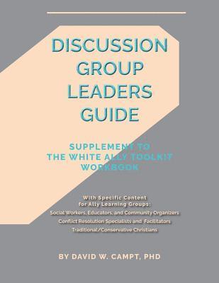 Discussion Group Leaders Guide: Supplement to the White Ally Toolkit Workbook 1