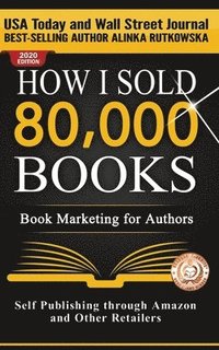 bokomslag How I Sold 80,000 Books: Book Marketing for Authors