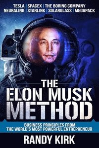 bokomslag The Elon Musk Method: Business Principles from the World's Most Powerful Entrepreneur