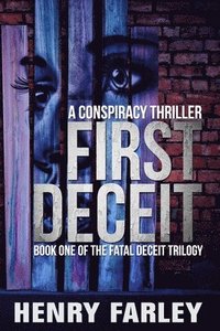 bokomslag First Deceit: A Conspiracy Thriller