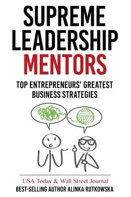 Alinka Rutkowska - Supreme Leadership Mentors: Top Entrepreneurs' Greatest Business Strategies, Häftad