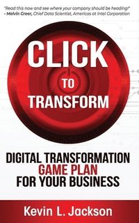 bokomslag Click to Transform: Digital Transformation Game Plan for Your Business