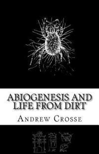 bokomslag Abiogenesis and Life from Dirt: The Andrew Crosse Experiment