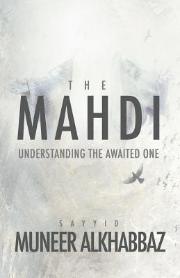 Sayyid Muneer Al-Khabbaz - The Mahdi: Understanding the Awaited One, Häftad