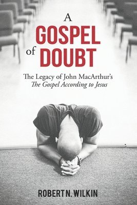 bokomslag A Gospel of Doubt: The Legacy of John MacArthur's The Gospel According to Jesus