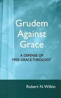 bokomslag Grudem Against Grace: Defending Free Grace Theology