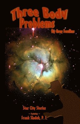 Three Body Problems: Star City Stories Featuring Frank Sladek, P.I.