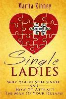 bokomslag Single Ladies: Why You're Still Sinle: and How to Attract the Man of Your Dreams