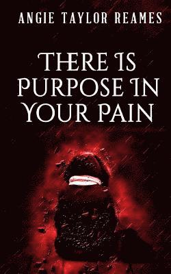 There is Purpose in Your Pain 1