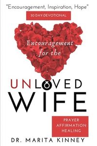 bokomslag Encouragement for the Unloved Wife: Prayers, Healing, and Affirmation