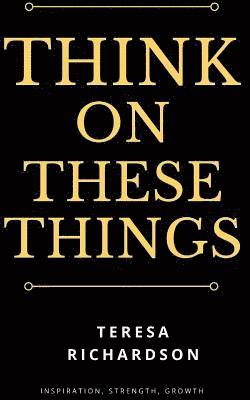 Teresa Richardson - Think On These Things, Häftad. Tillgänglighet: Lägg i varukorg