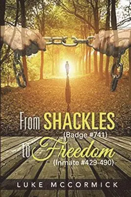 Luke McCormick - From Shackles (Badge #741) to Freedom (Inmate #429-490), Häftad. Tillgänglighet: Lägg i varukorg