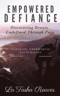 bokomslag Empowered Defiance: Discovering Beauty Undefined Through Pain