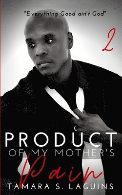Product of My Mother's Pain: Reaping What You Sow Book 2