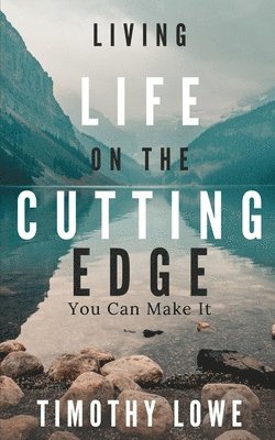 Living Life on the Cutting Edge: You Can Make It 1