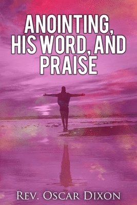 Anointing, His Word, and Praise 1