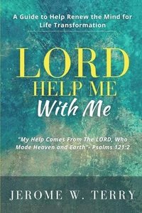 bokomslag LORD Help Me With Me: A Guide to Help Renew the Mind for Life Transformation
