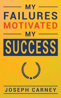bokomslag My Failures Motivated My Success