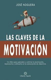 bokomslag Las claves de la motivación: Cómo aprender a cultivar la motivación, mantenerla y enfocarla en la consecución de objetivos