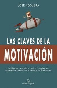 bokomslag Las claves de la motivación: Cómo aprender a cultivar la motivación, mantenerla y enfocarla en la consecución de objetivos