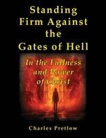 Charles Pretlow - Standing Firm Against the Gates of Hell, Häftad