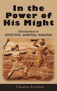 bokomslag In the Power of His Might Introduction to Effective Spiritual Warfare