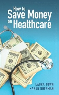 bokomslag How to Save Money on Healthcare