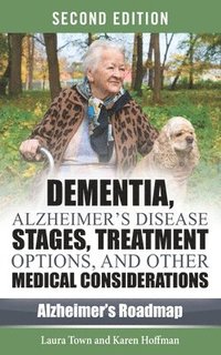 bokomslag Dementia, Alzheimer's Disease Stages, Treatments, and Other Medical Considerations