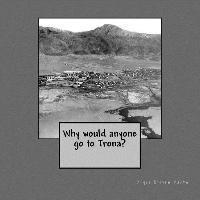 Why would anyone go to Trona? 1