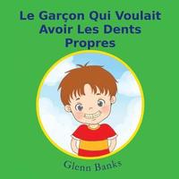 bokomslag Le Garcon Qui Voulait Avoir Les Dents Propres