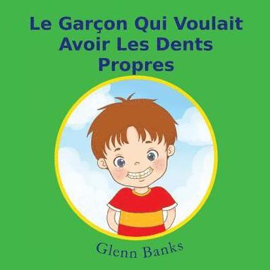 bokomslag Garcon Qui Voulait Avoir Les Dents Propres