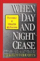 bokomslag When Day and Night Cease: A prophetic study of world events and how prophecy concerning Israel affects the nations, the Church and you
