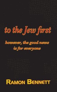 bokomslag to the Jew first: however, the good news is for everyone