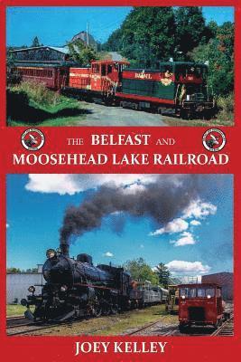 bokomslag The Belfast and Moosehead Lake Railroad