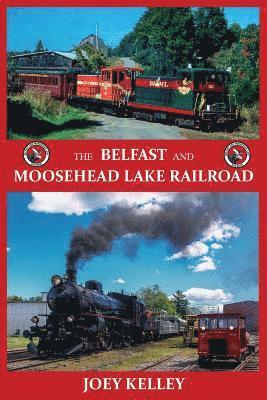 Joey Kelley - The Belfast and Moosehead Lake Railroad, Häftad