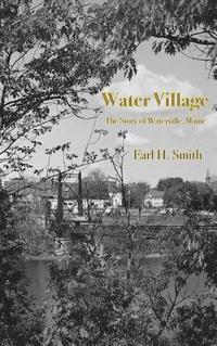 bokomslag Water Village: The Story of Waterville, Maine