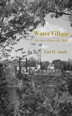 bokomslag Water Village: The Story of Waterville, Maine