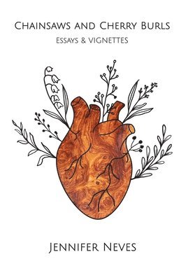 Jennifer Neves - Chainsaws and Cherry Burls, Häftad