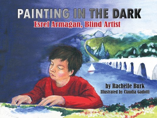 Rachelle Burk - Painting in the Dark: Esref Armagan, Blind Artist, Inbunden