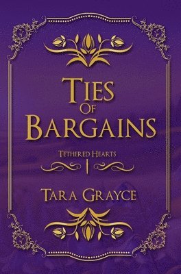 Tara Grayce - Ties of Bargains, Inbunden