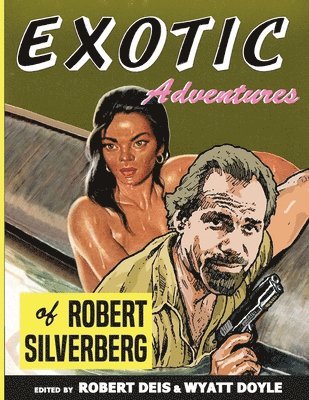 Robert Silverberg, Robert, Silverberg, Robert Deis, Wyatt Doyle, Robert, Deis - Exotic Adventures of Robert Silverberg, Häftad
