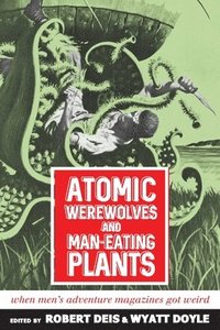bokomslag Atomic Werewolves and Man-Eating Plants