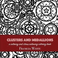Clusters and Medallions: A Calming and Stress-Relieving Coloring Book 1
