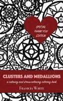 Franicia White, Timothy White - Clusters and Medallions: A Calming and Stress-Relieving Coloring Book (SPECIAL THANK YOU EDITION), Häftad