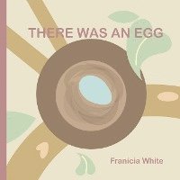 Franicia White, Timothy White - There Was an Egg, Häftad