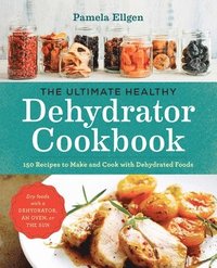 bokomslag The Ultimate Healthy Dehydrator Cookbook