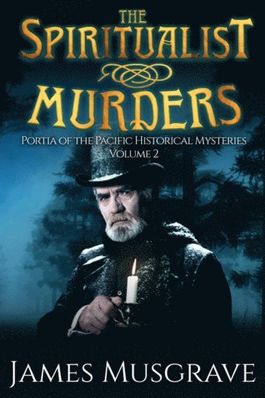 James Musgrave, Cara Lockwood - The Spiritualist Murders: Portia of the Pacific Historical Mysteries Volume 2, Häftad